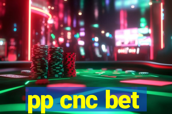 pp cnc bet